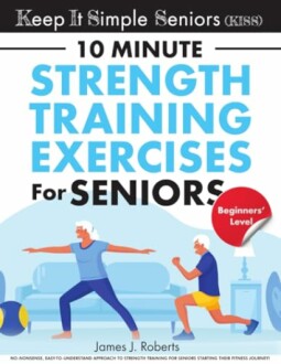 Book cover of '10 Minute Strength Training Exercises for Seniors' by James J. Roberts